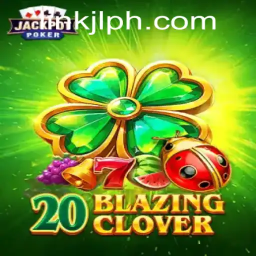 Exploring the New Thrills of 20BlazingClover: An In-Depth Guide to JLPH